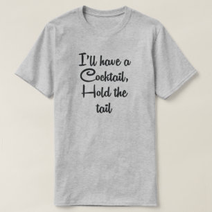 IK ZAL EEN COCKTAIL, DE STAART HOUDEN HEBBEN T-SHIRT