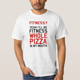 Ik zal Fitnees Hele Pizza zijn in mijn mond T-shirt