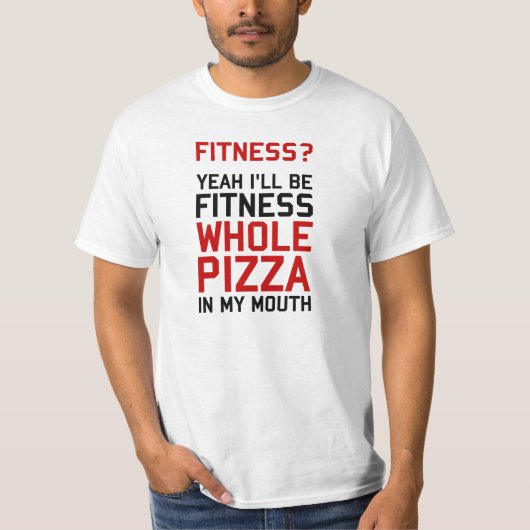 Ik zal Fitnees Hele Pizza zijn in mijn mond T-shirt (Voorkant)