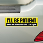 Ik zal geduldig zijn bumpersticker (Op auto)