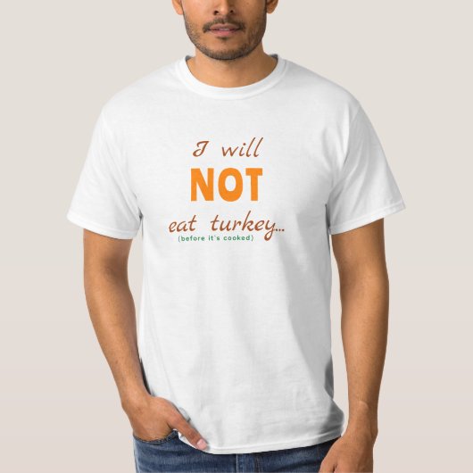 Ik zal geen kalkoen eten (voordat het gekookt is) t-shirt
