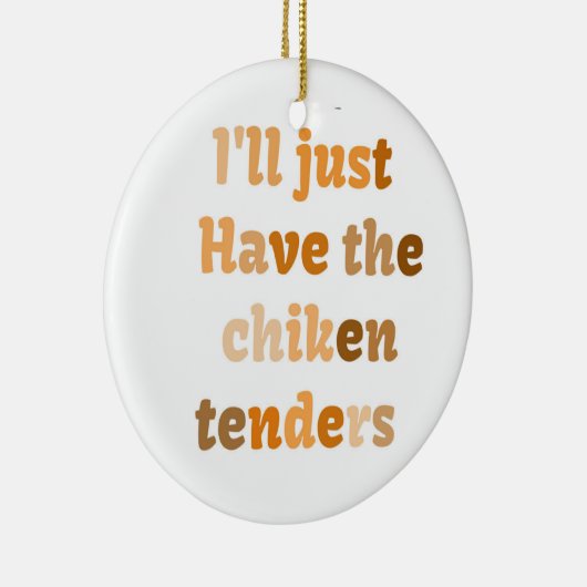 Ik zal gewoon de kippenkoppen hebben... grappige T Keramisch Ornament (Rechts)