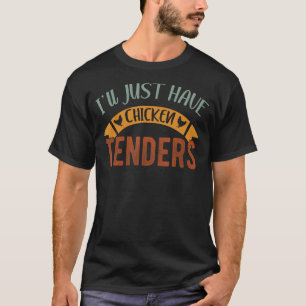 Ik zal gewoon het shirt van de kippen Tenders hebb