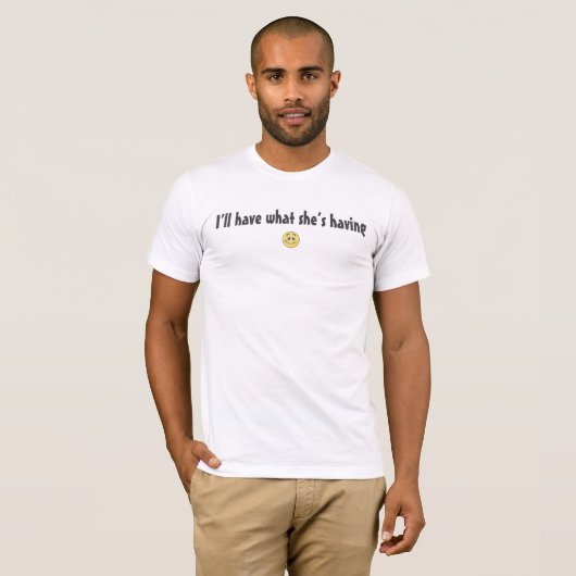 Ik zal hebben wat ze heeft t-shirt (Voorkant volledig)