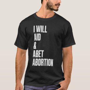 Ik zal helpen en abortus abet t-shirt