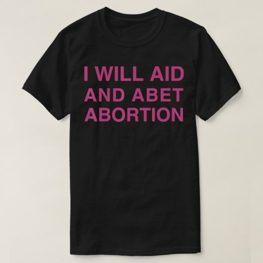 Ik zal helpen en abortus afkeuren t-shirt (Design voorkant)