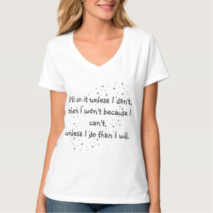 Ik zal het doen tenzij ik... T-Shirt