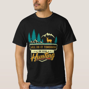 Ik zal het morgen doen; ik ga jagen t-shirt