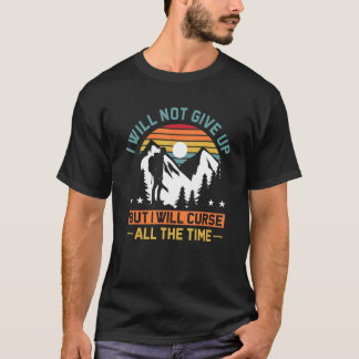 Ik zal het niet opgeven, maar ik zal de hele tijd  t-shirt