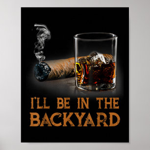 Ik zal in de achtertuin grappige sigaar en bourbon poster