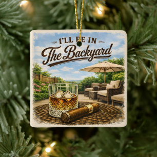 Ik Zal In De Achtertuin Zijn Funny Bourbon Sigaren Keramisch Ornament