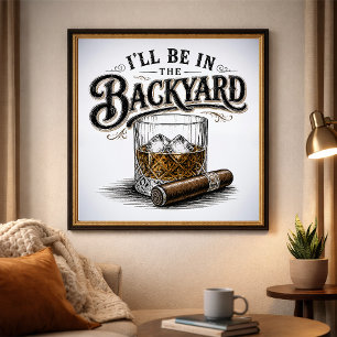 Ik Zal In De Achtertuin Zijn Funny Bourbon Sigaren Poster
