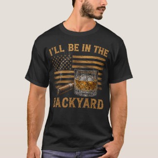 Ik Zal In De Achtertuin Zijn Funny Bourbon Sigaren T-shirt