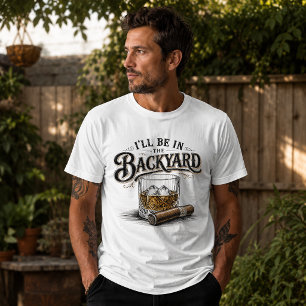 Ik Zal In De Achtertuin Zijn Funny Bourbon Sigaren T-shirt