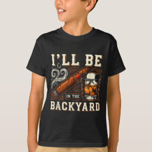 Ik Zal In De Achtertuin Zijn Funny Sigaren- En Bou T-shirt