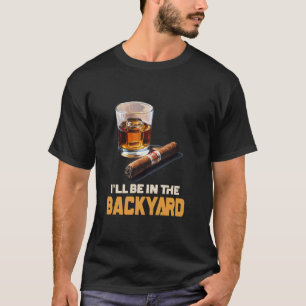 Ik Zal In De Achtertuin Zijn - Sigaar En Bourbon T-shirt