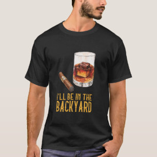 Ik Zal In De Achtertuin Zijn - Sigaar En Bourbon T-shirt