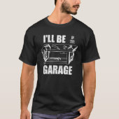 Ik zal in de garage klusjesman werkbank knutselaar t-shirt (Voorkant)