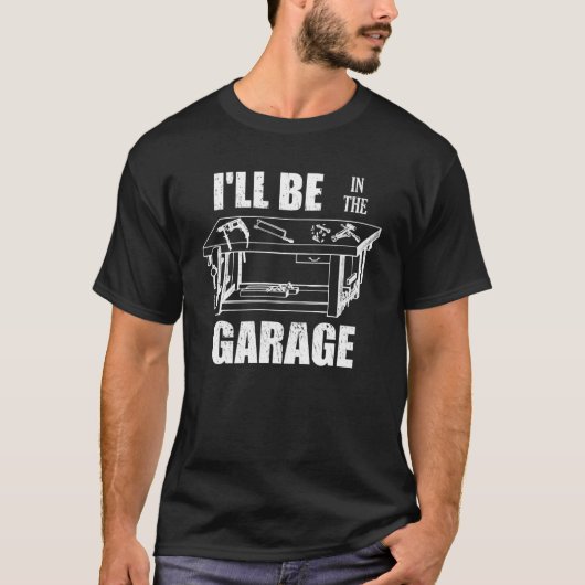Ik zal in de garage klusjesman werkbank knutselaar t-shirt (Voorkant)