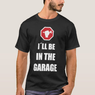 Ik zal in de garage rijden. t-shirt