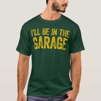 Ik zal in de garage zijn meisje t-shirt