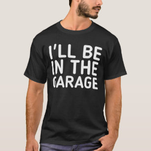 Ik Zal In De Garage Zijn Vintage Retro Garage Mech T-shirt