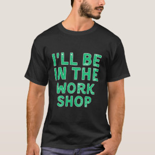 Ik Zal In De Werkplaats Houtbewerking X-Mas Zijn T-shirt