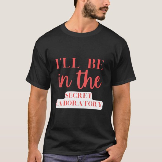 Ik Zal In Het Geheime Lab Voor Wetenschappelijke E T-shirt (Voorkant)