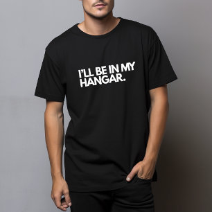 Ik zal in mijn hangar zijn Piloot Luchtvaartgrap F T-shirt