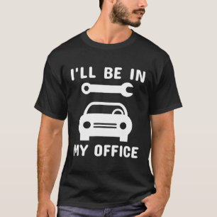 Ik zal in mijn Kantoor auto monteur garage auto re T-shirt