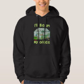 Ik zal in mijn Kantoor Funny Hobby Greenhouse Gard Hoodie (Voorkant)