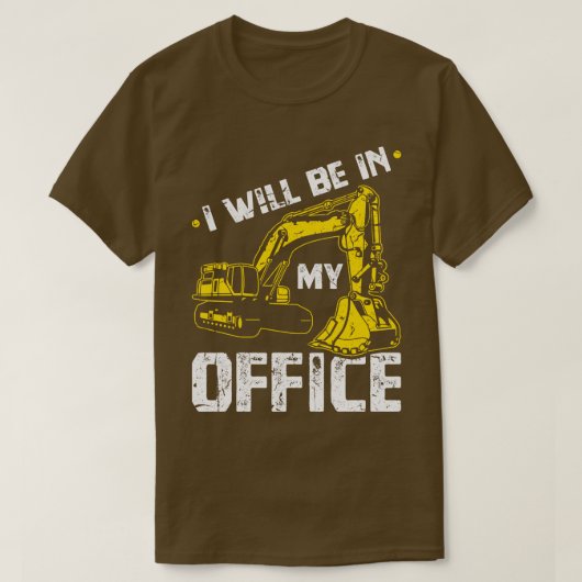 Ik zal in mijn Kantoor graafmachine zitten T-shirt (Design voorkant)