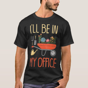 Ik zal in mijn Kantoor groenten tuinen zijn T-shirt
