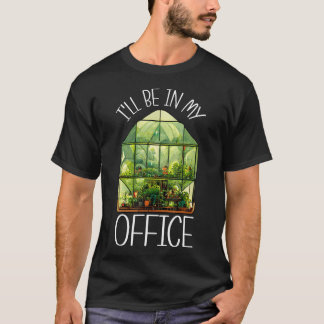 Ik Zal In Mijn Kantoor Kas Tuinieren Tuin P T-shirt