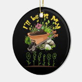 Ik zal in mijn Kantoor kruiwagen tuin tuinieren Keramisch Ornament (Links)