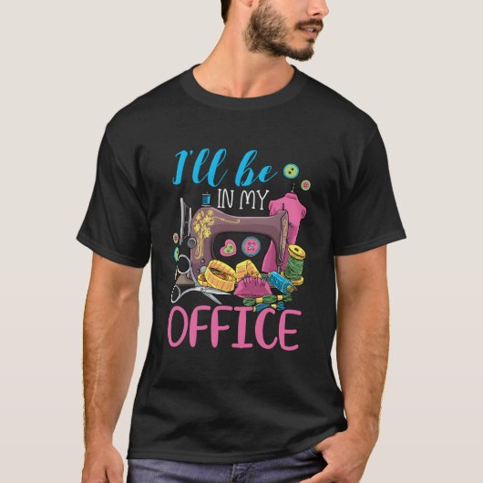 Ik Zal In Mijn Kantoor Naaimachine Zijn T-shirt (Voorkant)
