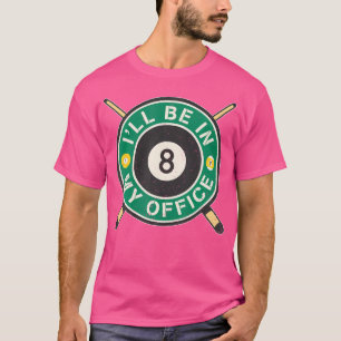 Ik zal in mijn Kantoor Pool Player 8 Ball 9 Ball B T-shirt