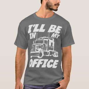 Ik zal in mijn Kantoor Trucker Truck Driver Quote T-shirt