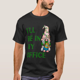 Ik zal in mijn Kantoor tuin grappig tuinieren n fu T-shirt