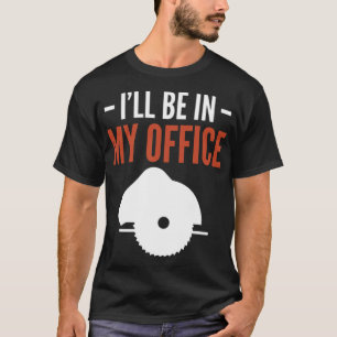 Ik zal in mijn Kantoor Woodworker zijn geboortevee T-shirt