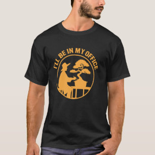 Ik Zal In Mijn Kantoor Zijn Bonsai Boom Grappige T T-shirt
