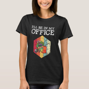 Ik Zal In Mijn Kantoor Zijn Grappige Tuinman Tuini T-shirt