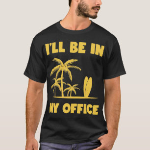 Ik zal in mijn kantoor zijn - Surfende Funny Surfe T-shirt