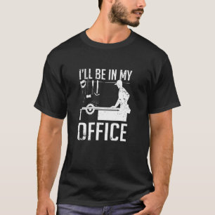 Ik zal in mijn Kantoor zijn T-shirt