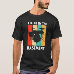 Ik zal in mijn kelder drumstel drummen drummer  Dr T-shirt