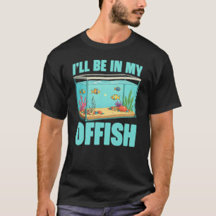 Ik zal in mijn Offish Funny Aquariumvisverzorger z T-shirt