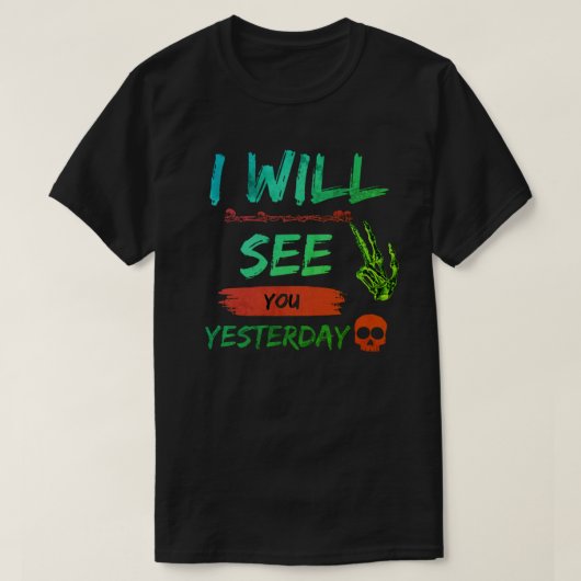 "Ik zal je gisteren zien - gedurfde en opstandige  T-shirt (Design voorkant)