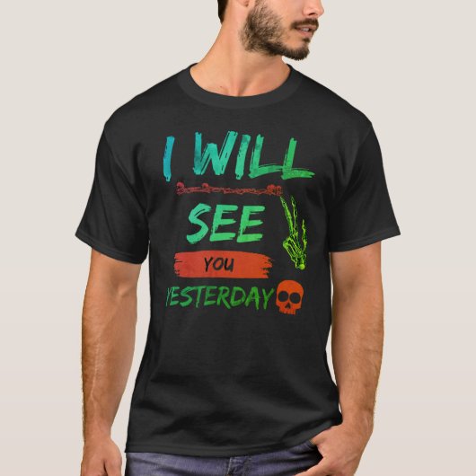 "Ik zal je gisteren zien - gedurfde en opstandige  T-shirt (Voorkant)