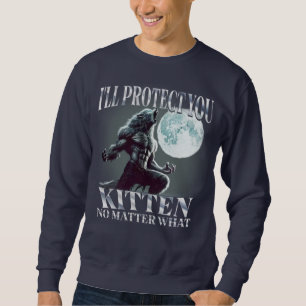 Ik zal je kitten beschermen, wat Alpha Wolf ook is Trui