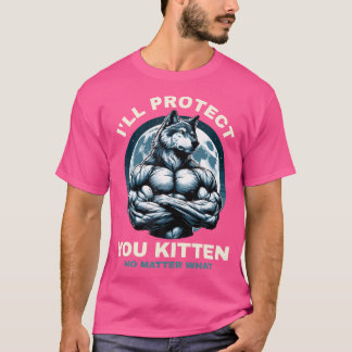 Ik zal je kitten beschermen, wat er ook gebeurt t-shirt